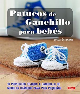 portada Patucos de Ganchillo Para Bebes: 16 Proyectos Tejidos a Ganchillo de Modelos Clasicos Para Pies Pequeños (in Spanish)