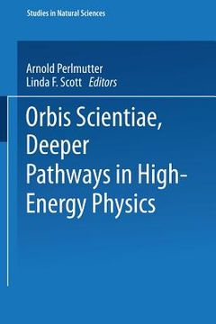 portada Orbis Scientiae Deeper Pathways in High-Energy Physics (en Inglés)