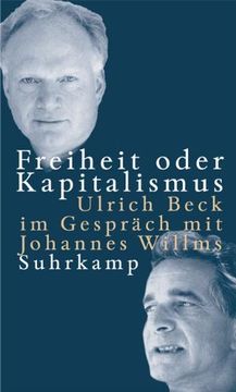 portada Freiheit oder Kapitalismus: Gesellschaft neu denken. Ulrich Beck im Gespräch mit Johannes Wilms