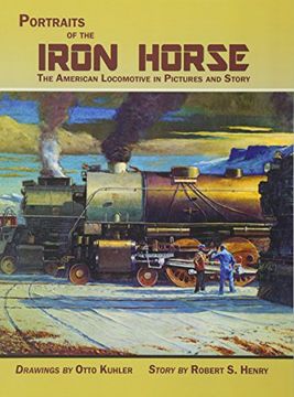 portada Portraits of the Iron Horse, The American Locomotive in Pictures and Story