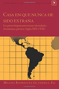 portada Casa en que nunca he sido extrana: Las poetas hispanoamericanas: identidades, feminismos, poeticas (Siglos XIX-XXI) (Latin America)