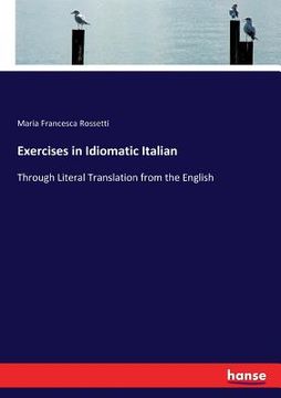 portada Exercises in Idiomatic Italian: Through Literal Translation from the English (in English)