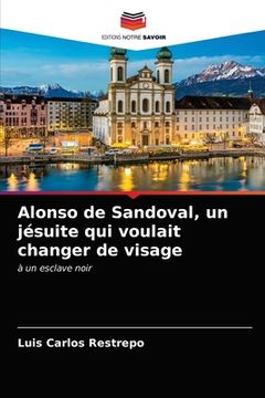 portada Alonso de Sandoval, un jésuite qui voulait changer de visage (in French)