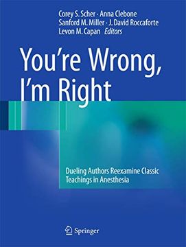 portada You're Wrong, I'm Right: Dueling Authors Reexamine Classic Teachings in Anesthesia (en Inglés)