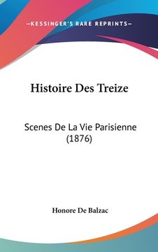 portada Histoire Des Treize: Scenes De La Vie Parisienne (1876) (en Francés)