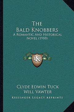 portada the bald knobbers: a romantic and historical novel (1910) (en Inglés)