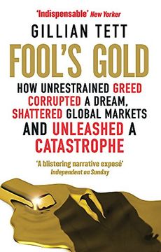 portada Fool's Gold: How Unrestrained Greed Corrupted a Dream, Shattered Global Markets and Unleashed a Catastrophe