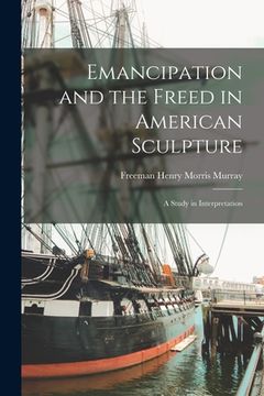portada Emancipation and the Freed in American Sculpture: A Study in Interpretation (en Inglés)