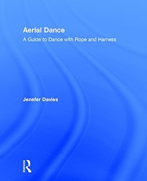 portada Aerial Dance: A Guide to Dance with Rope and Harness (en Inglés)