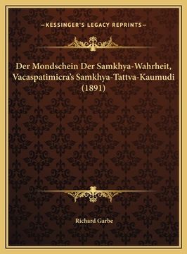 portada Der Mondschein Der Samkhya-Wahrheit, Vacaspatimicra's Samkhya-Tattva-Kaumudi (1891) (en Alemán)