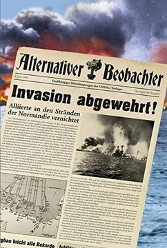 portada Alternativer Beobachter: Invasion Abgewehrt! Alliierte an den Stränden der Normandie Vernichtet! (in German)