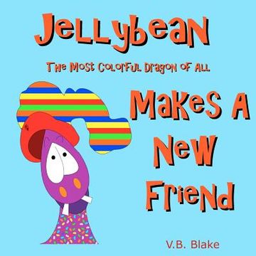 portada jellybean the most colorful dragon of all makes a new friend (en Inglés)