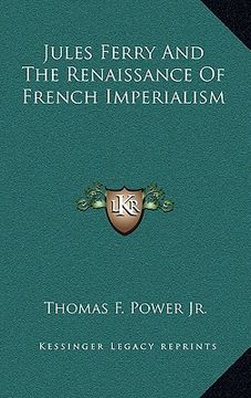 portada jules ferry and the renaissance of french imperialism