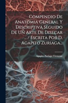 portada Compendio de Anatomia General y Descriptiva Seguido de un Arte de Disecar.   / Escrita por d. Agapito Zuriaga.