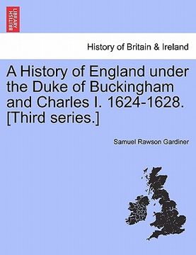 portada a history of england under the duke of buckingham and charles i. 1624-1628. [third series.] (en Inglés)