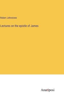 portada Lectures on the epistle of James (en Inglés)