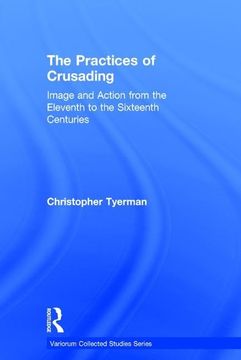 portada The Practices of Crusading: Image and Action from the Eleventh to the Sixteenth Centuries