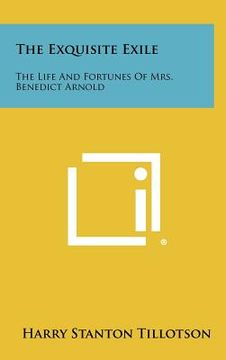 portada the exquisite exile: the life and fortunes of mrs. benedict arnold (en Inglés)