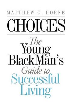 portada Choices: The Young Black Man's Guide to Successful Living (en Inglés)