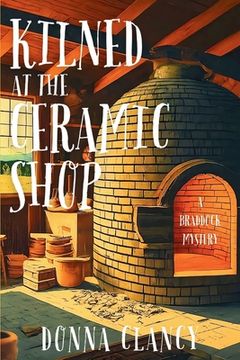 portada Kilned at the Ceramic Shop: A Braddock Mystery