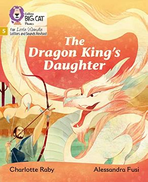 portada Big Cat Phonics for Little Wandle Letters and Sounds Revised - The Dragon King's Daughter: Phase 5