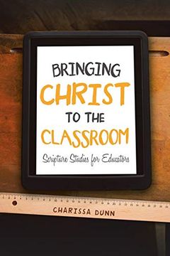 portada Bringing Christ to the Classroom: Scripture Studies for Educators (in English)