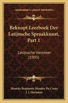 portada Beknopt Leerboek Der Latijnsche Spraakkunst, Part 1: Latijnsche Vormleer (1905)