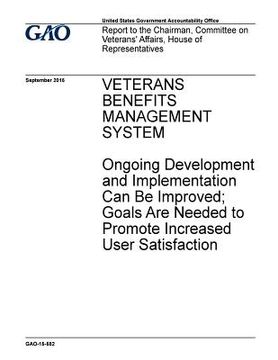 portada Veterans benefits mangement system: ongoing development and implementation can be improved; goals are needed to promote increased user satisfaction: r (en Inglés)