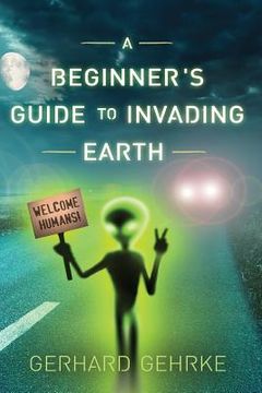 portada A Beginner's Guide to Invading Earth (in English)