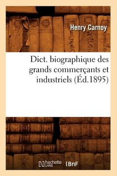 portada Dict. Biographique Des Grands Commerçants Et Industriels (Éd.1895) (in French)