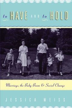 portada To Have and to Hold: Marriage, the Baby Boom, and Social Change 
