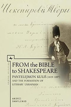 portada From the Bible to Shakespeare: Pantelejmon Kuliš (1819–1897) and the Formation of Literary Ukrainian (Ukrainian Studies) (en Inglés)