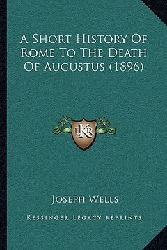 portada a short history of rome to the death of augustus (1896) (en Inglés)