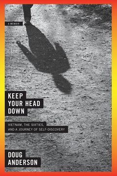 portada Keep Your Head Down: Vietnam, the Sixties, and a Journey of Self-Discovery (in English)