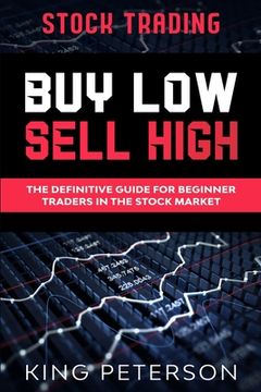 portada Stock Trading: Buy low Sell High: The Definitive Guide for Beginner Traders in the Stock Market (en Inglés)