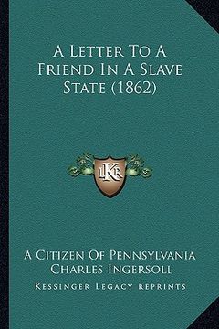 portada a letter to a friend in a slave state (1862) (en Inglés)