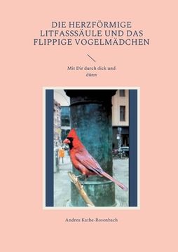 portada Die herzförmige Litfasssäule und das flippige Vogelmädchen: Mit Dir durch dick und dünn (en Alemán)
