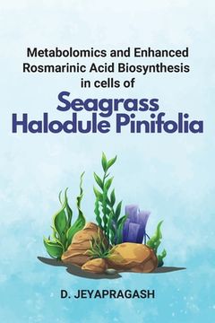 portada Metabolomics and Enhanced Rosmarinic Acid Biosynthesis in cells of Seagrass Halodule Pinifolia (in English)
