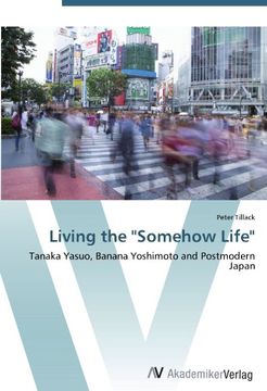 portada Living the "Somehow Life": Tanaka Yasuo, Banana Yoshimoto and Postmodern Japan