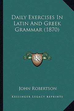 portada daily exercises in latin and greek grammar (1870) (en Inglés)