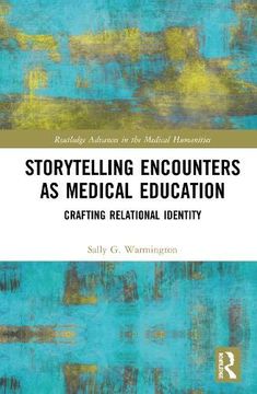 portada Storytelling Encounters as Medical Education: Crafting Relational Identity (Routledge Advances in the Medical Humanities) (en Inglés)