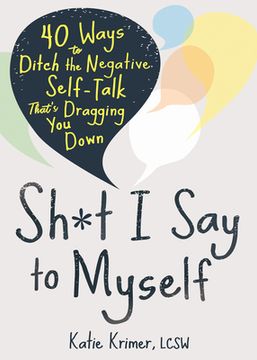 portada Sh*T i say to Myself: 40 Ways to Ditch the Negative Self-Talk That’S Dragging you Down (en Inglés)