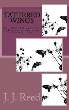 portada Tattered Wings: My journey through abuse, addiction, codependency and mental illness (en Inglés)