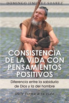 portada Consistencia de la Vida con Pensamientos Positivos: Diferencia Entre la Sabiduria de Dios y la del Hombre