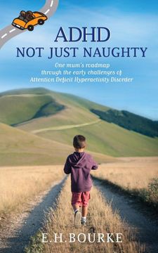 portada Adhd not Just Naughty: One Mum's Roadmap Through the Early Challenges of Adhd (en Inglés)
