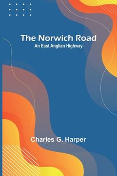 portada The Norwich Road: An East Anglian Highway 