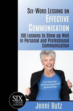 portada Six-Word Lessons on Effective Communication: 100 Lessons to Show up Well in Personal and Professional Communication (en Inglés)