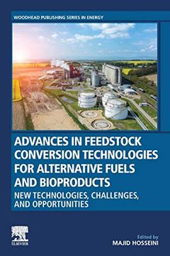 portada Advances in Feedstock Conversion Technologies for Alternative Fuels and Bioproducts: New Technologies, Challenges and Opportunities (Woodhead Publishing Series in Energy) (en Inglés)