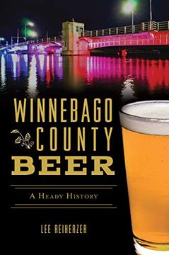 portada Winnebago County Beer: A Heady History (American Palate) (en Inglés)