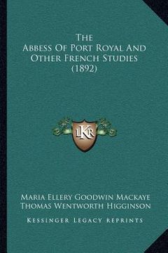 portada the abbess of port royal and other french studies (1892) (in English)